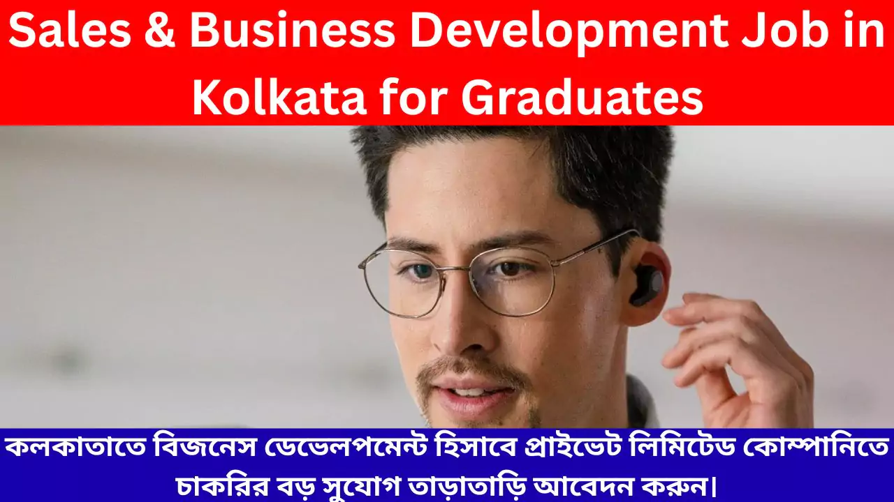 Sales & Business Development Job in Kolkata for Graduates